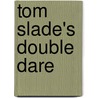 Tom Slade's Double Dare by Percy Keese Fitzhugh