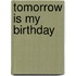 Tomorrow Is My Birthday