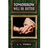 Tomorrow Will Be Better by L.L. Pierce