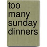 Too Many Sunday Dinners door Rae Simons