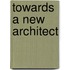 Towards A New Architect