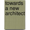 Towards A New Architect door Yasmin Shariff