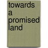Towards a Promised Land door Michael Morris