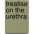 Treatise on the Urethra