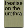 Treatise on the Urethra by Benjamin Phillips