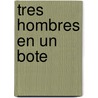 Tres Hombres en un Bote door Jerome K. Jerome