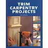 Trim Carpentry Projects door Chris Marshall