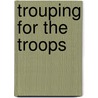 Trouping for the Troops door Margaret Mayo