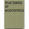 True Basis of Economics door Joshua Harrison Stallard