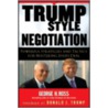 Trump Style Negotiation door George H. Ross