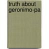 Truth about Geronimo-Pa by Britton Davis