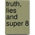 Truth, Lies And Super 8