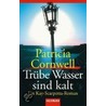 Trübe Wasser sind kalt door Patricia Cormwell