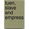 Tuen, Slave And Empress by Kathleen Gray Nelson