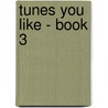 Tunes You Like - Book 3 door Onbekend