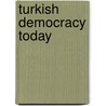 Turkish Democracy Today door Ersin Kalaycioglu