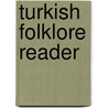 Turkish Folklore Reader door Ilhan Basgoz