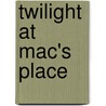 Twilight At Mac's Place door Ross Thomas