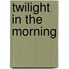 Twilight In The Morning door Theresa Lungu