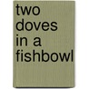 Two Doves In A Fishbowl door Simona Ciarlo