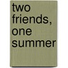 Two Friends, One Summer by Kate Le Vann