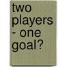 Two Players - One Goal? door Walter Tokarski