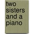 Two Sisters And A Piano