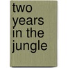 Two Years In The Jungle by William Temple Hornaday