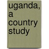 Uganda, a Country Study door Onbekend