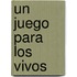 Un Juego Para Los Vivos