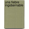 Una Fiebre Ingobernable door Lola Lafon