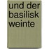 Und der Basilisk weinte