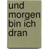 Und morgen bin ich dran by Laurent Quintreau
