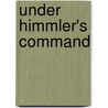 Under Himmler's Command door Oberst Hans-Georg Eismann