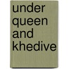 Under Queen and Khedive door Walter Frederick Miville