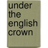 Under The English Crown door Firmin Roz