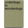 Underdogs To Wonderdogs door Paul Loeffler