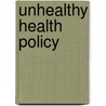 Unhealthy Health Policy door Arachu Castro