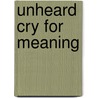Unheard Cry for Meaning door Viktor Emil Frankl