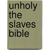 Unholy the Slaves Bible by David Charles Mills
