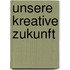 Unsere kreative Zukunft