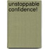 Unstoppable Confidence!