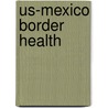 Us-Mexico Border Health door Theresa Byrd