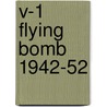 V-1 Flying Bomb 1942-52 door Steven J. Zaloga