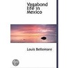 Vagabond Life In Mexico by Louis Bellemare