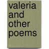 Valeria And Other Poems door Harriet Monroe
