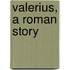 Valerius, A Roman Story