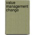 Value Management Change