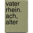 Vater Rhein. Ach, Alter