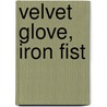 Velvet Glove, Iron Fist door Christopher Snowdon